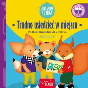 Trudno usiedzieć w miejscu czyli dzieci z nadpobudliwością są wśród nas Trudno usiedzieć w miejscu czyli dzieci z nadpobudliwością są wśród nas