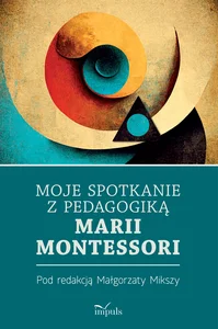 Moje spotkanie z pedagogiką Marii Montessori Moje spotkanie z pedagogiką Marii Montessori