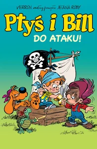Ptyś i Bill. Do ataku! Tom 1 Ptyś i Bill. Do ataku! Tom 1