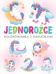 Jednorożce. Kolorowanka z naklejkami Jednorożce. Kolorowanka z naklejkami