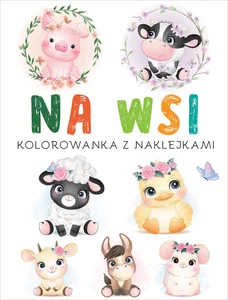 Na wsi. Kolorowanka z naklejkami Na wsi. Kolorowanka z naklejkami
