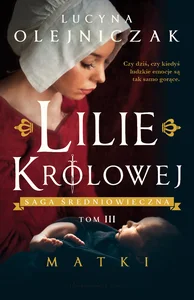 Lilie Królowej. Matki Tom 3 Lilie Królowej. Matki Tom 3