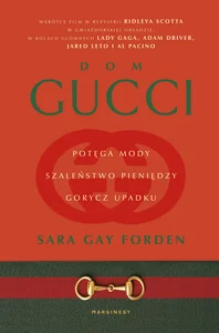 Dom Gucci Potęga mody, szaleństwo pieniędzy, gorycz upadku