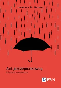 Antyszczepionkowcy Historia niewiedzy