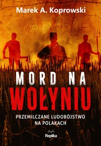 Mord na Wołyniu Przemilczane ludobójstwo na Polakach Mord na Wołyniu Przemilczane ludobójstwo na Polakach