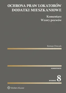 Ochrona praw lokatorów. Dodatki mieszkaniowe. Komentarz. Wzory pozwów Komentarz Wzory pozwów