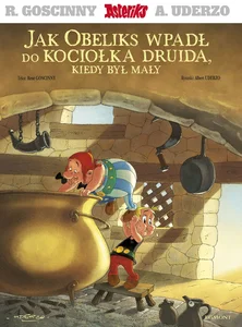 Asteriks. Jak Obeliks wpadł do kociołka druida, kiedy był mały Asteriks. Jak Obeliks wpadł do kociołka druida, kiedy był mały
