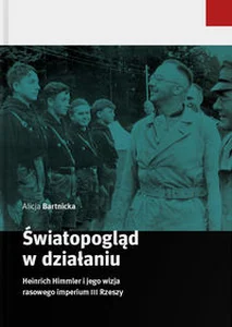 Światopogląd w działaniu Heinrich Himmler i jego wizja rasowego imperium III Rzeszy Światopogląd w działaniu Heinrich Himmler i jego wizja rasowego imperium III Rzeszy