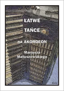 Łatwe tańce na akordeon Mariusza Matuszewskiego Łatwe tańce na akordeon Mariusza Matuszewskiego