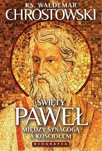 Święty Paweł Biografia Na rozdrożach synagogi i kościoła Święty Paweł Biografia Na rozdrożach synagogi i kościoła