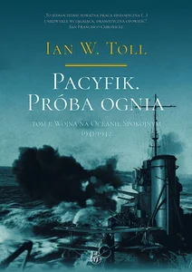 Pacyfik Próba ognia Tom 1 Wojna na Oceanie Spokojnym 1941-1942 Pacyfik Próba ognia Tom 1 Wojna na Oceanie Spokojnym 1941-1942