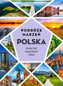 Podróże marzeń. Polska Podróże marzeń. Polska