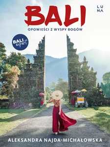 Bali Opowieści z Wyspy Bogów Bali Opowieści z Wyspy Bogów
