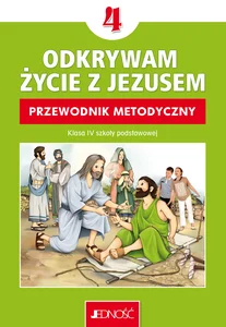 Religia Odkrywam życie z Jezusem Przewodnik metodyczny dla klasy 4 szkoły podstawowej
