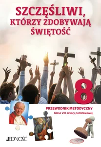 Religia Szczęśliwi którzy zdobywają świętość Przewodnik metodyczny dla klasy 8 szkoły podstawowej