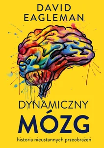 Dynamiczny mózg Historia nieustannych przeobrażeń Dynamiczny mózg Historia nieustannych przeobrażeń