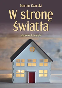 W stronę światła. Współuzależnienie W stronę światła. Współuzależnienie