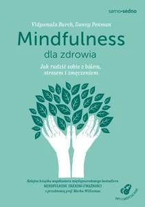 Mindfulness dla zdrowia Jak radzić sobie z bólem, stresem i zmęczeniem