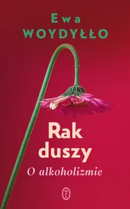 Rak duszy O alkoholizmie Rak duszy O alkoholizmie