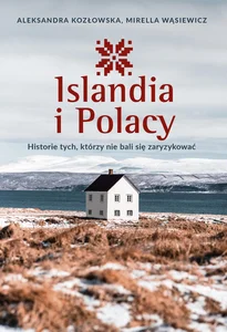 Islandia i Polacy Historie tych, którzy nie bali się zaryzykować Islandia i Polacy Historie tych, którzy nie bali się zaryzykować