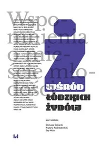Wśród łódzkich Żydów Wspomnienia o mieście młodości Wśród łódzkich Żydów Wspomnienia o mieście młodości