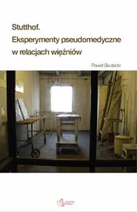 Stutthof Eksperymenty pseudomedyczne w relacjach więźniów Stutthof Eksperymenty pseudomedyczne w relacjach więźniów