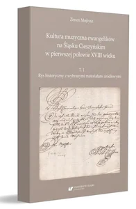 Kultura muzyczna ewangelików na Śląsku... T.1 Kultura muzyczna ewangelików na Śląsku... T.1