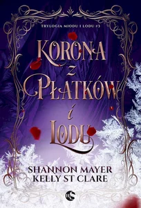 Korona z płatków i lodu. Trylogia miodu T.3 Korona z płatków i lodu. Trylogia miodu T.3