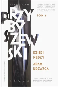 Stanisław Przybyszewski Dzieła literackie Tom 6 Edycja krytyczna Dzieci nędzy. Adam Drzazga