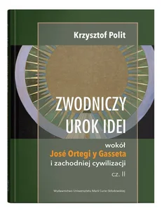 Zwodniczy urok idei Wokół José Ortegi y Gasseta i zachodniej cywilizacji, cz. II