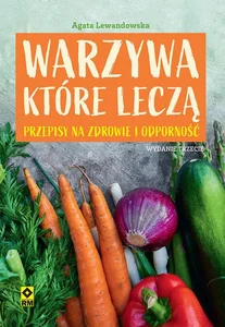 Warzywa które leczą Przepisy na zdrowie i odporność Warzywa które leczą Przepisy na zdrowie i odporność