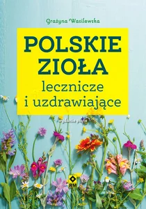 Polskie zioła lecznicze i uzdrawiające Polskie zioła lecznicze i uzdrawiające