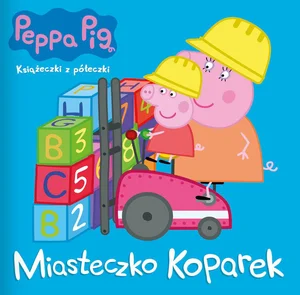 Peppa Pig Książeczki z półeczki. Miasteczko koparek