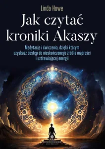 Jak czytać kroniki Akaszy Jak czytać kroniki Akaszy