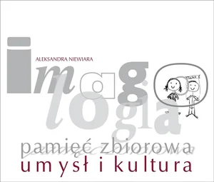 Imagologia - pamięć zbiorowa - umysł i kultura Imagologia - pamięć zbiorowa - umysł i kultura