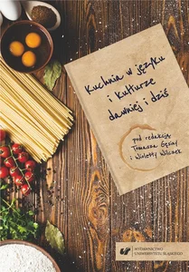Kuchnia w języku i kulturze dawniej i dziś Kuchnia w języku i kulturze dawniej i dziś