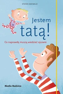 Jestem tatą! Co naprawdę muszą wiedzieć ojcowie Jestem tatą! Co naprawdę muszą wiedzieć ojcowie