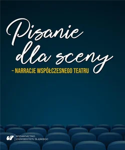 Pisanie dla sceny - narracje współczesnego teatru Pisanie dla sceny - narracje współczesnego teatru