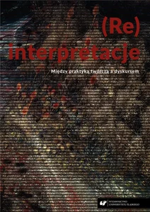 (Re)interpretacje. Między praktyką twórczą... (Re)interpretacje. Między praktyką twórczą...