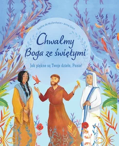 Chwalmy Boga ze świętymi. Jak piękne są Twoje dzieła, Panie! Chwalmy Boga ze świętymi. Jak piękne są Twoje dzieła, Panie!
