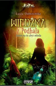 Jesteś na to zbyt młoda. Wiedźma z Podhala. Tom 1 Jesteś na to zbyt młoda. Wiedźma z Podhala. Tom 1