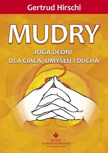 Mudry Joga dłoni dla ciała, umysłu i ducha Mudry Joga dłoni dla ciała, umysłu i ducha