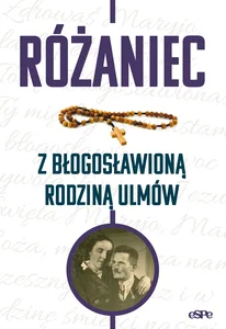 Różaniec z błogosławioną rodziną Ulmów Różaniec z błogosławioną rodziną Ulmów