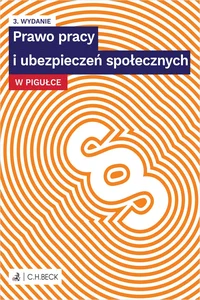 Prawo pracy i ubezpieczeń społecznych w pigułce Prawo pracy i ubezpieczeń społecznych w pigułce
