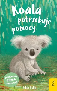 Przyjaciele dzikich zwierząt Koala potrzebuje pomocy Przyjaciele dzikich zwierząt Koala potrzebuje pomocy