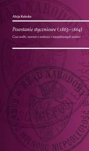 Powstanie Styczniowe 1863-1864 Czas walki marzeń o wolność i niespełnionych nadziei Powstanie Styczniowe 1863-1864 Czas walki marzeń o wolność i niespełnionych nadziei