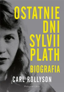 Ostatnie dni Sylvii Plath. Biografia DL