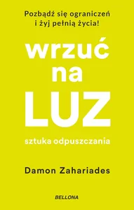 Wrzuć na luz. Sztuka odpuszczania Wrzuć na luz. Sztuka odpuszczania