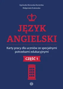 Język angielski Karty pracy dla uczniów ze specjalnymi potrzebami edukacyjnymi. Część 1 Język angielski Karty pracy dla uczniów ze specjalnymi potrzebami edukacyjnymi. Część 1
