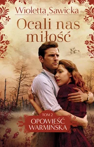 Ocali nas miłość Opowieść warmińska Tom 2 Ocali nas miłość Opowieść warmińska Tom 2